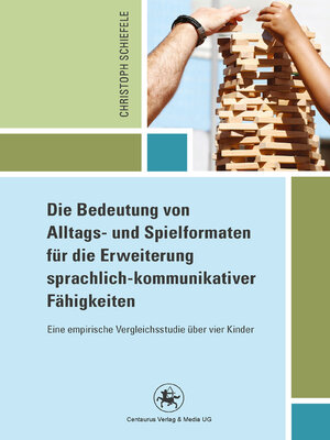cover image of Die Bedeutung von Alltags- und Spielformaten für die Erweiterung sprachlich-kommunikativer Fähigkeiten